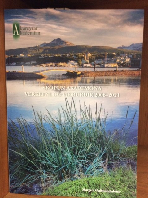 Sköpun akademóna. Skýrsla um verkefni og viðburði 2006-2021