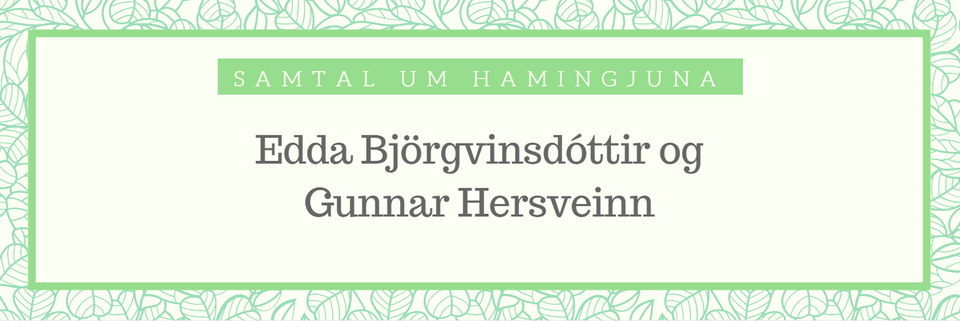Myndband af samtali Eddu Björgvinsdóttur og Gunnars Hersveins um hamingjuna